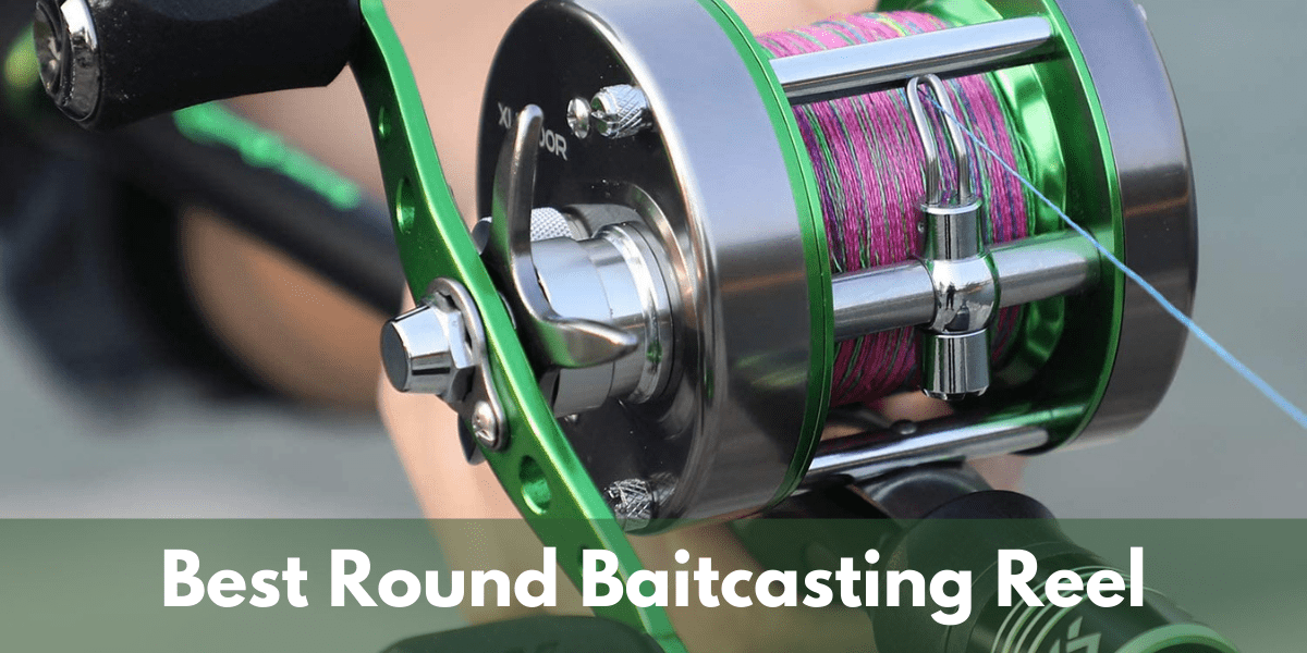 Best Round Baitcasting Reels