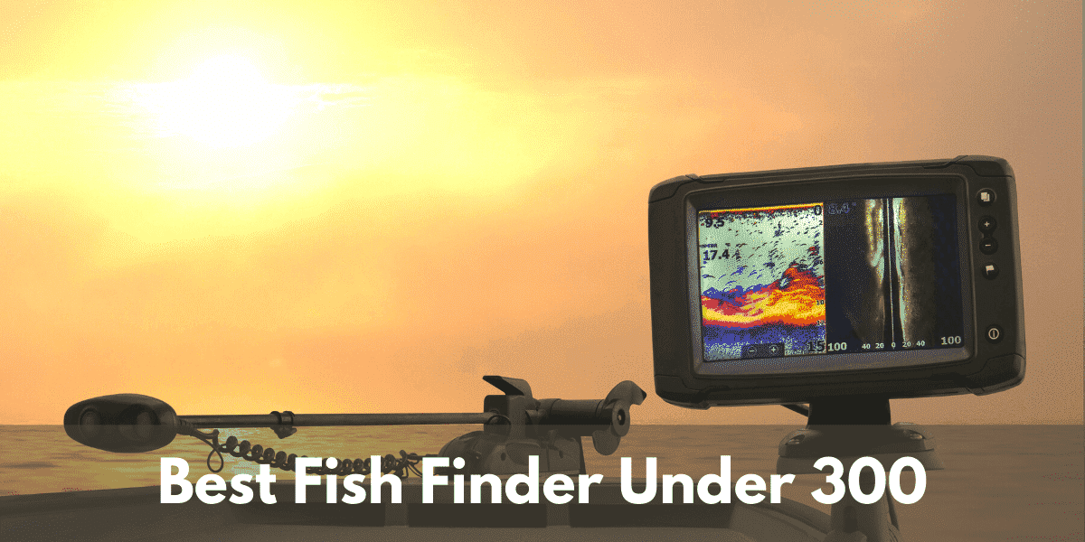 Best Fish Finder Under 300
